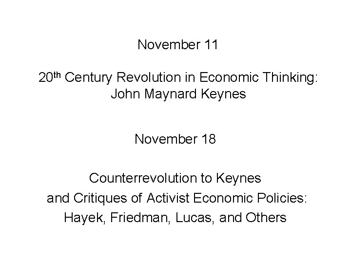 November 11 20 th Century Revolution in Economic Thinking: John Maynard Keynes November 18