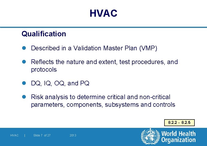 HVAC Qualification l Described in a Validation Master Plan (VMP) l Reflects the nature