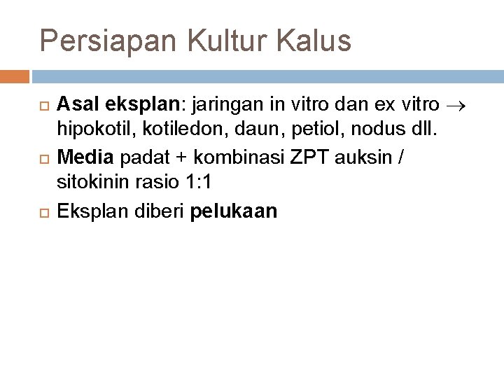 Persiapan Kultur Kalus Asal eksplan: jaringan in vitro dan ex vitro hipokotil, kotiledon, daun,