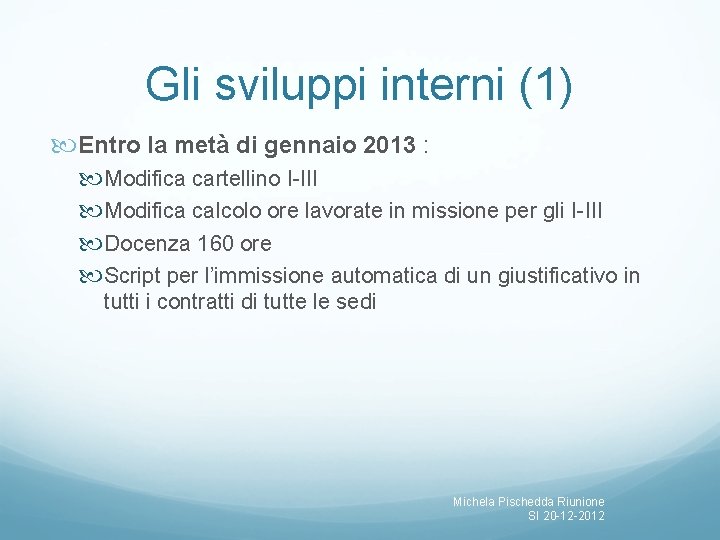 Gli sviluppi interni (1) Entro la metà di gennaio 2013 : Modifica cartellino I-III