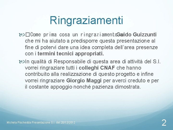 Ringraziamenti �Come prima cosa un ringraziamento. Guido Guizzunti a che mi ha aiutato a