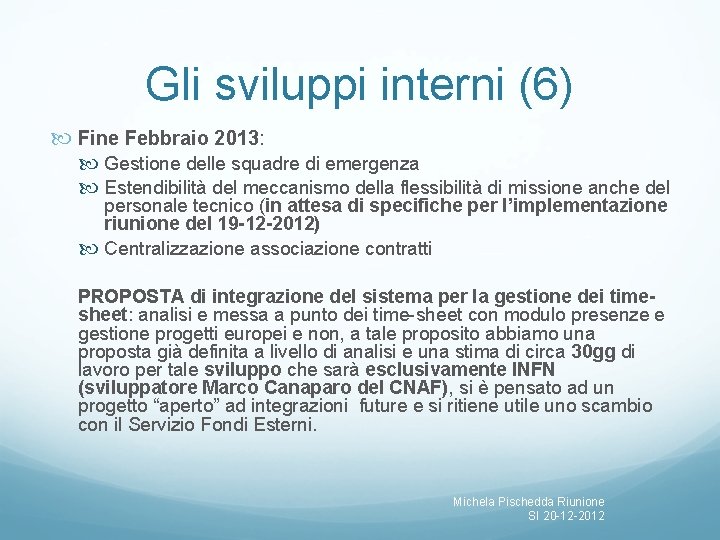 Gli sviluppi interni (6) Fine Febbraio 2013: Gestione delle squadre di emergenza Estendibilità del