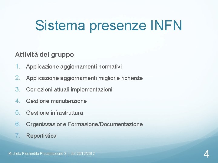 Sistema presenze INFN Attività del gruppo 1. Applicazione aggiornamenti normativi 2. Applicazione aggiornamenti migliorie