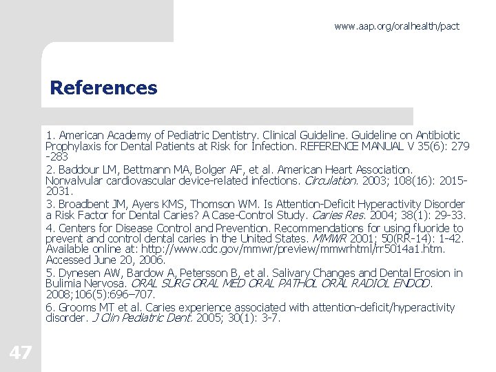 www. aap. org/oralhealth/pact References 1. American Academy of Pediatric Dentistry. Clinical Guideline on Antibiotic www. aap. org/oralhealth/pact References 1. American Academy of Pediatric Dentistry. Clinical Guideline on Antibiotic