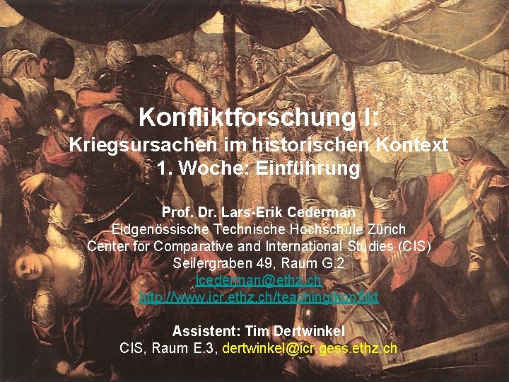 Konfliktforschung I: Kriegsursachen im historischen Kontext 1. Woche: Einführung Prof. Dr. Lars-Erik Cederman Eidgenössische