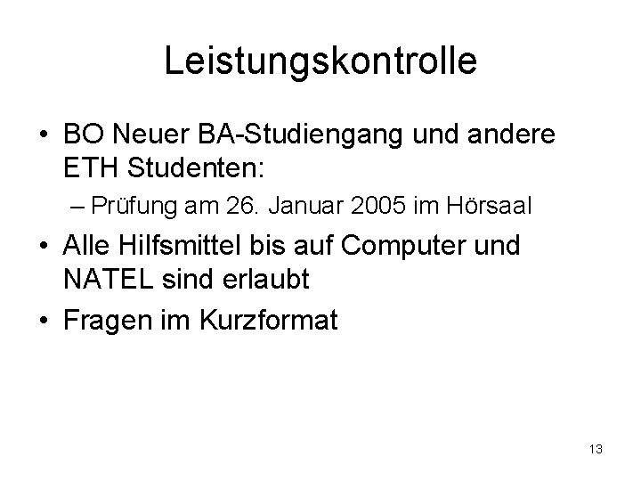 Leistungskontrolle • BO Neuer BA-Studiengang und andere ETH Studenten: – Prüfung am 26. Januar