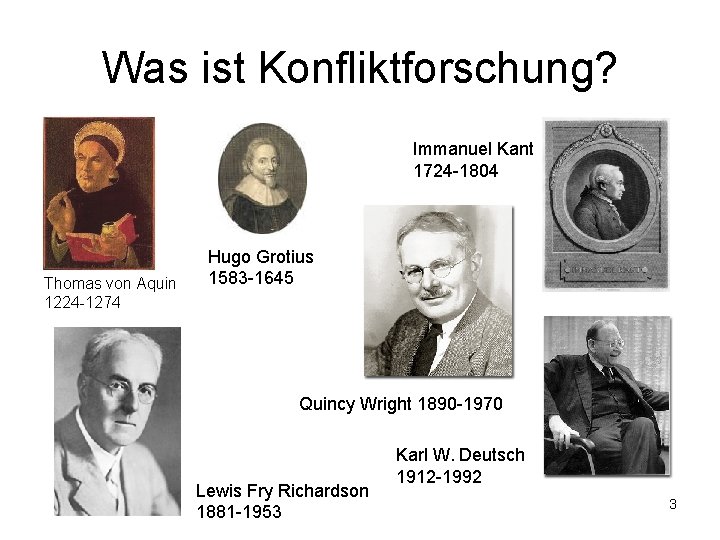Was ist Konfliktforschung? Immanuel Kant 1724 -1804 Thomas von Aquin 1224 -1274 Hugo Grotius