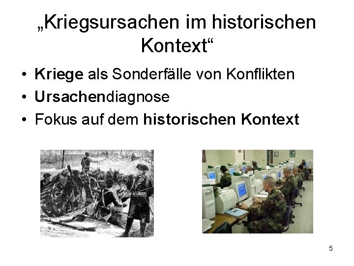 „Kriegsursachen im historischen Kontext“ • Kriege als Sonderfälle von Konflikten • Ursachendiagnose • Fokus