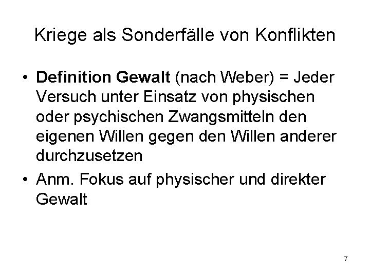 Kriege als Sonderfälle von Konflikten • Definition Gewalt (nach Weber) = Jeder Versuch unter