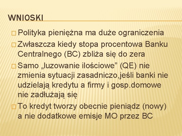 WNIOSKI � Polityka pieniężna ma duże ograniczenia � Zwłaszcza kiedy stopa procentowa Banku Centralnego