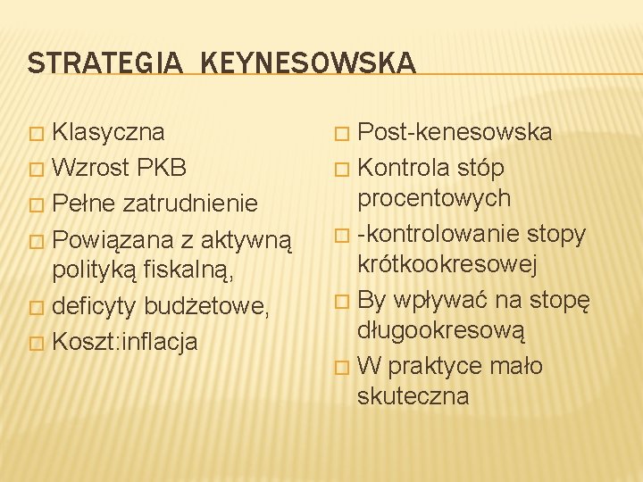 STRATEGIA KEYNESOWSKA Klasyczna � Wzrost PKB � Pełne zatrudnienie � Powiązana z aktywną polityką