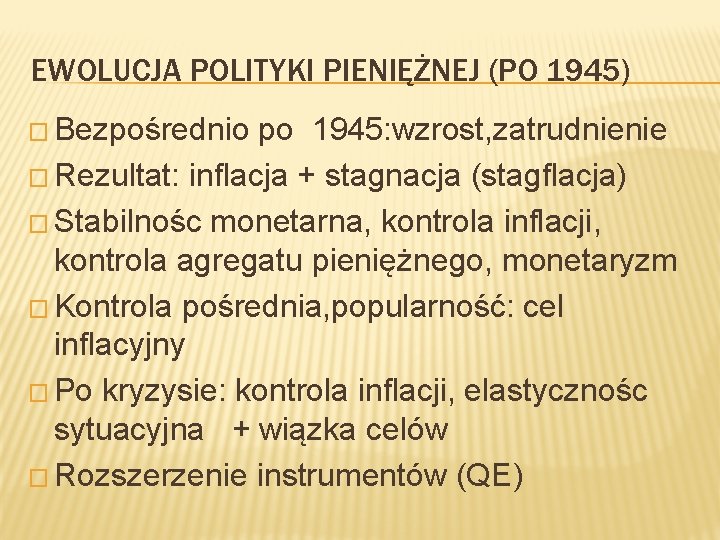 EWOLUCJA POLITYKI PIENIĘŻNEJ (PO 1945) � Bezpośrednio po 1945: wzrost, zatrudnienie � Rezultat: inflacja