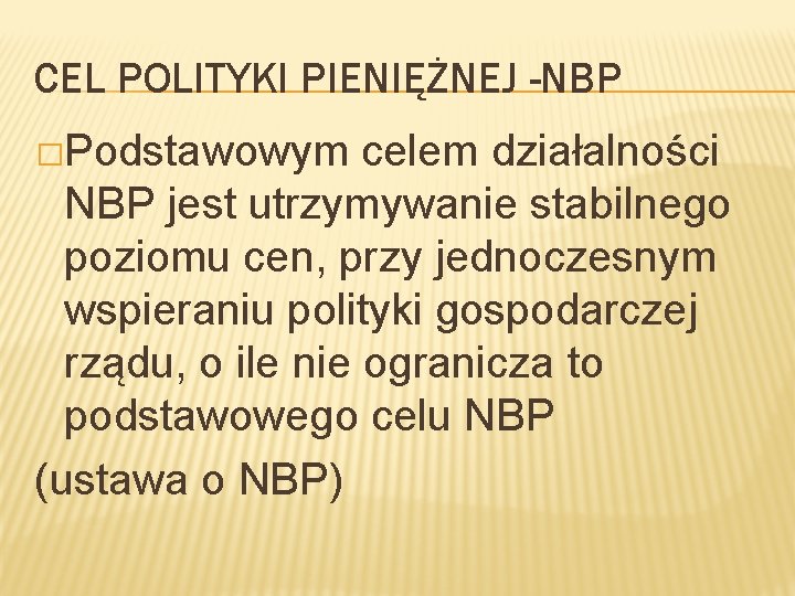 CEL POLITYKI PIENIĘŻNEJ -NBP �Podstawowym celem działalności NBP jest utrzymywanie stabilnego poziomu cen, przy