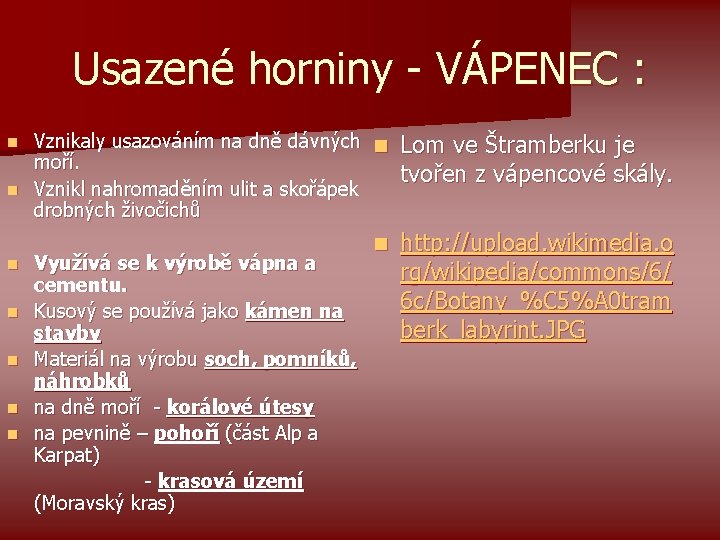 Usazené horniny - VÁPENEC : Vznikaly usazováním na dně dávných n moří. n Vznikl