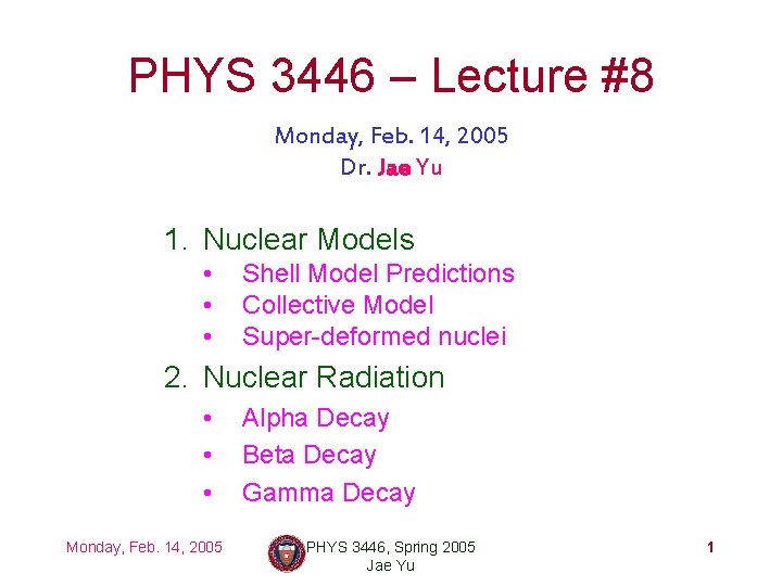 PHYS 3446 – Lecture #8 Monday, Feb. 14, 2005 Dr. Jae Yu 1. Nuclear