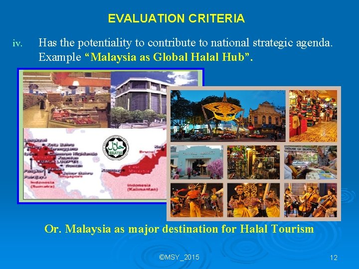 EVALUATION CRITERIA iv. Has the potentiality to contribute to national strategic agenda. Example “Malaysia