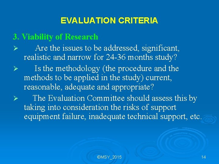 EVALUATION CRITERIA 3. Viability of Research Ø Are the issues to be addressed, significant,