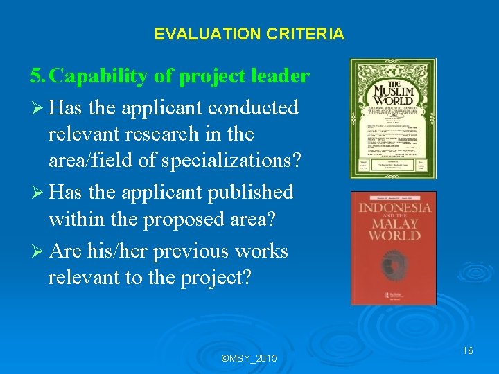 EVALUATION CRITERIA 5. Capability of project leader Ø Has the applicant conducted relevant research