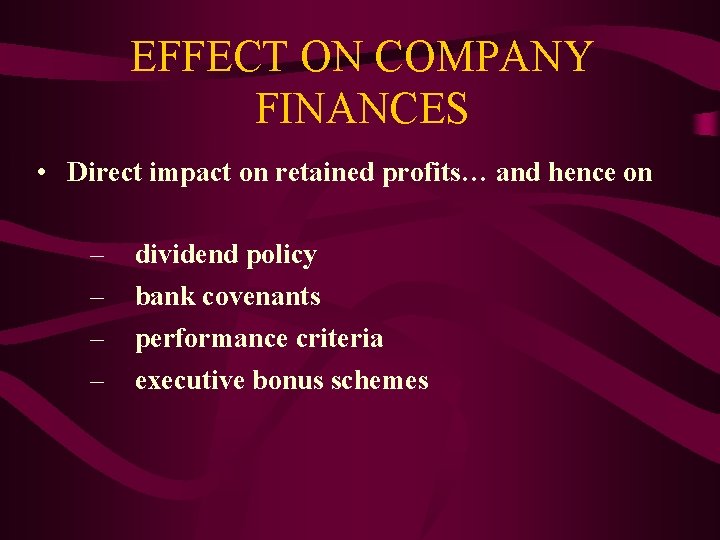 EFFECT ON COMPANY FINANCES • Direct impact on retained profits… and hence on –