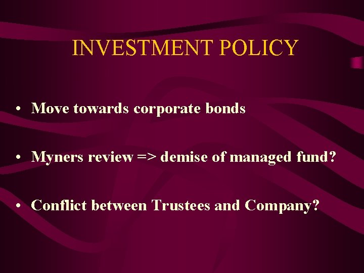 INVESTMENT POLICY • Move towards corporate bonds • Myners review => demise of managed