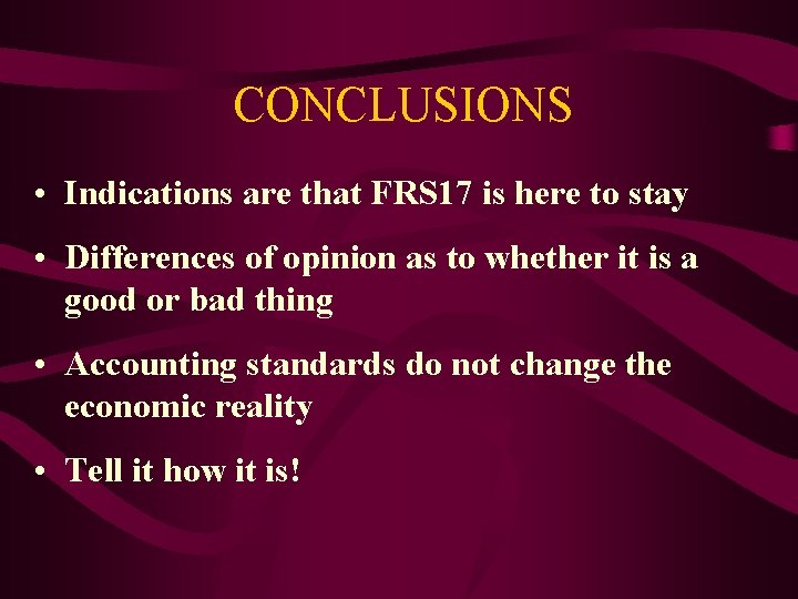 CONCLUSIONS • Indications are that FRS 17 is here to stay • Differences of