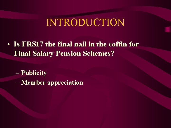 INTRODUCTION • Is FRS 17 the final nail in the coffin for Final Salary