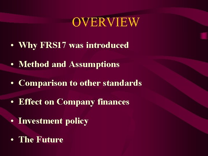 OVERVIEW • Why FRS 17 was introduced • Method and Assumptions • Comparison to