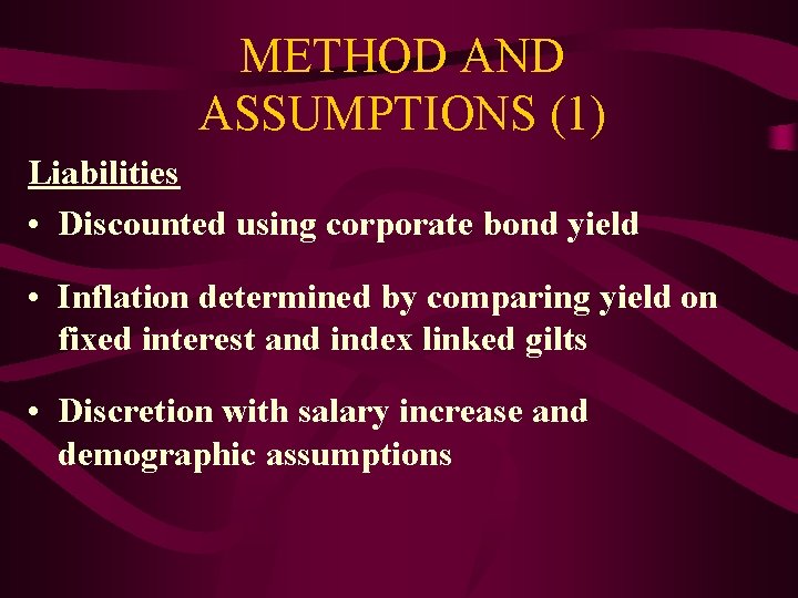 METHOD AND ASSUMPTIONS (1) Liabilities • Discounted using corporate bond yield • Inflation determined