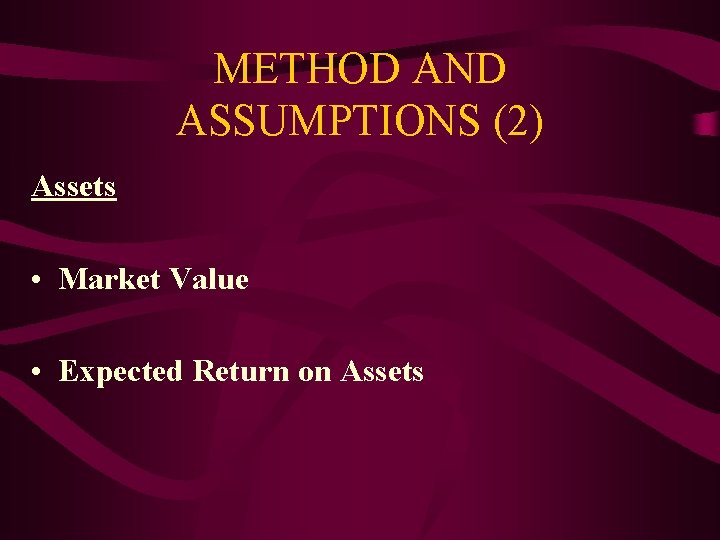 METHOD AND ASSUMPTIONS (2) Assets • Market Value • Expected Return on Assets 