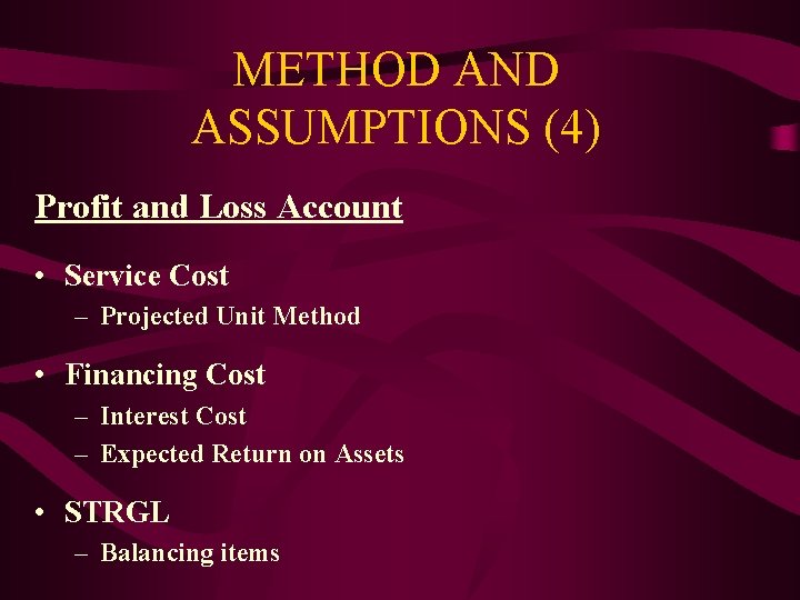 METHOD AND ASSUMPTIONS (4) Profit and Loss Account • Service Cost – Projected Unit