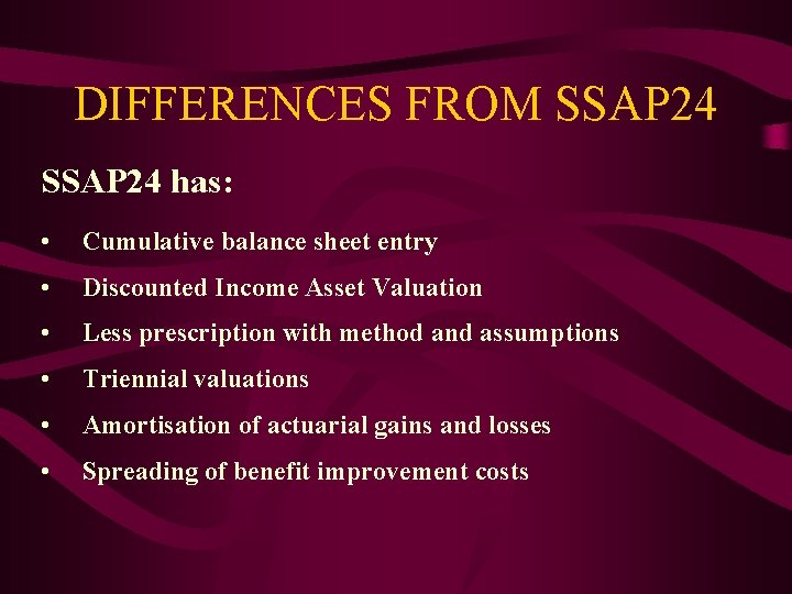 DIFFERENCES FROM SSAP 24 has: • Cumulative balance sheet entry • Discounted Income Asset