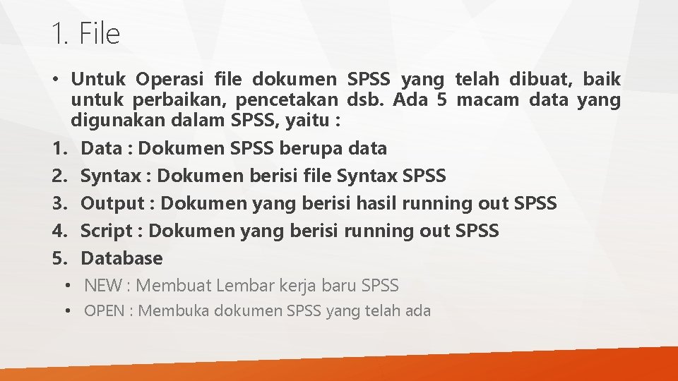 1. File • Untuk Operasi file dokumen SPSS yang telah dibuat, baik untuk perbaikan, 1. File • Untuk Operasi file dokumen SPSS yang telah dibuat, baik untuk perbaikan,