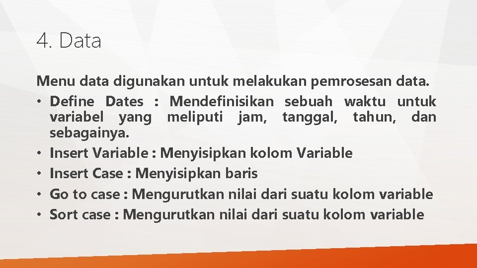 4. Data Menu data digunakan untuk melakukan pemrosesan data. • Define Dates : Mendefinisikan 4. Data Menu data digunakan untuk melakukan pemrosesan data. • Define Dates : Mendefinisikan