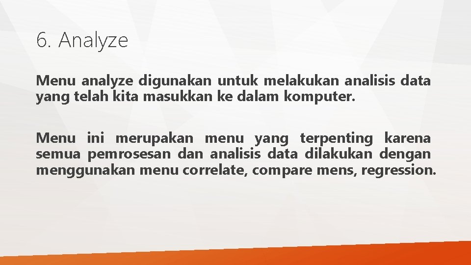 6. Analyze Menu analyze digunakan untuk melakukan analisis data yang telah kita masukkan ke 6. Analyze Menu analyze digunakan untuk melakukan analisis data yang telah kita masukkan ke