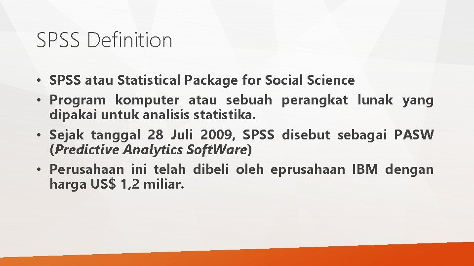 SPSS Definition • SPSS atau Statistical Package for Social Science • Program komputer atau SPSS Definition • SPSS atau Statistical Package for Social Science • Program komputer atau