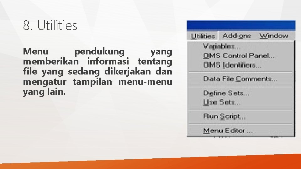 8. Utilities Menu pendukung yang memberikan informasi tentang file yang sedang dikerjakan dan mengatur 8. Utilities Menu pendukung yang memberikan informasi tentang file yang sedang dikerjakan dan mengatur