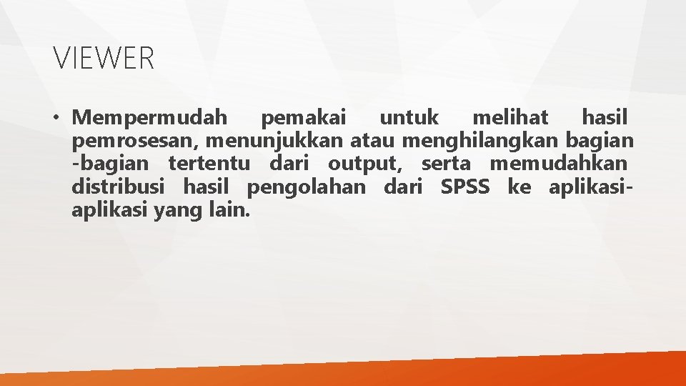 VIEWER • Mempermudah pemakai untuk melihat hasil pemrosesan, menunjukkan atau menghilangkan bagian -bagian tertentu VIEWER • Mempermudah pemakai untuk melihat hasil pemrosesan, menunjukkan atau menghilangkan bagian -bagian tertentu