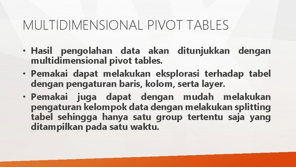 MULTIDIMENSIONAL PIVOT TABLES • Hasil pengolahan data akan ditunjukkan dengan multidimensional pivot tables. • MULTIDIMENSIONAL PIVOT TABLES • Hasil pengolahan data akan ditunjukkan dengan multidimensional pivot tables. •