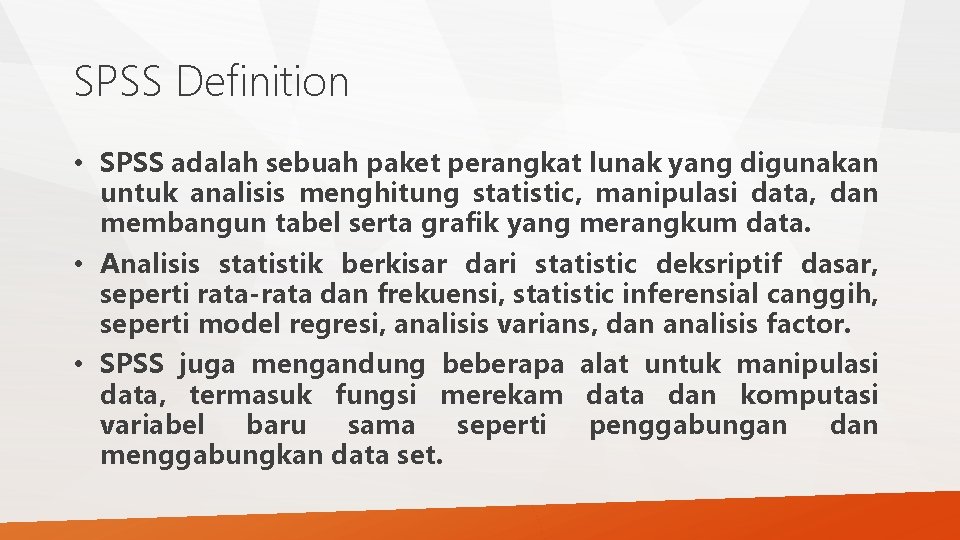 SPSS Definition • SPSS adalah sebuah paket perangkat lunak yang digunakan untuk analisis menghitung SPSS Definition • SPSS adalah sebuah paket perangkat lunak yang digunakan untuk analisis menghitung
