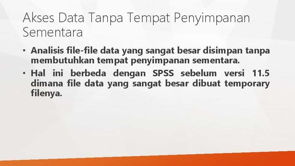 Akses Data Tanpa Tempat Penyimpanan Sementara • Analisis file-file data yang sangat besar disimpan Akses Data Tanpa Tempat Penyimpanan Sementara • Analisis file-file data yang sangat besar disimpan