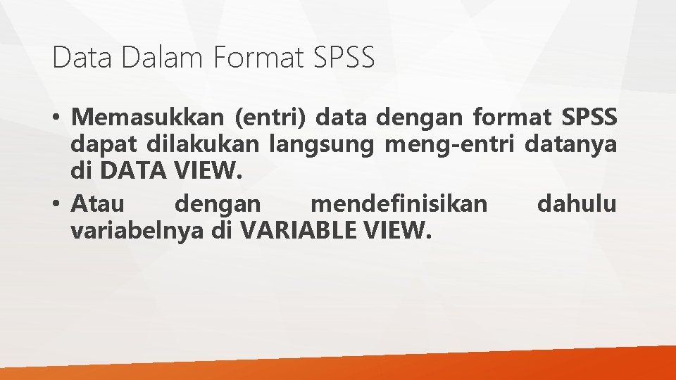 Data Dalam Format SPSS • Memasukkan (entri) data dengan format SPSS dapat dilakukan langsung Data Dalam Format SPSS • Memasukkan (entri) data dengan format SPSS dapat dilakukan langsung