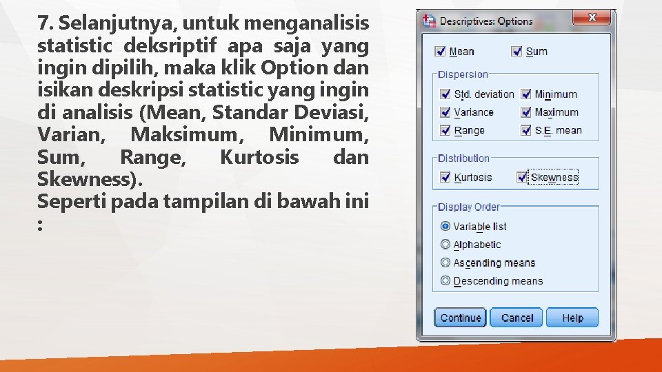 7. Selanjutnya, untuk menganalisis statistic deksriptif apa saja yang ingin dipilih, maka klik Option 7. Selanjutnya, untuk menganalisis statistic deksriptif apa saja yang ingin dipilih, maka klik Option