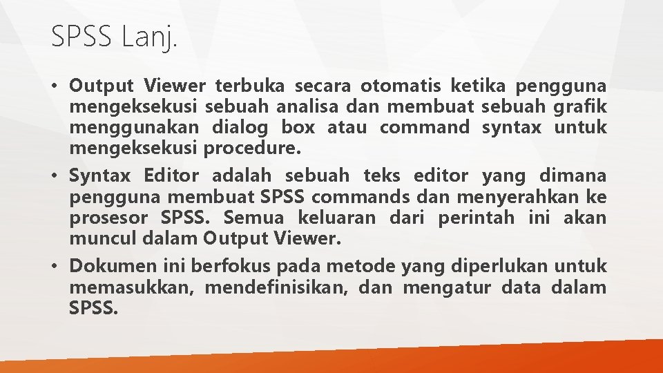 SPSS Lanj. • Output Viewer terbuka secara otomatis ketika pengguna mengeksekusi sebuah analisa dan SPSS Lanj. • Output Viewer terbuka secara otomatis ketika pengguna mengeksekusi sebuah analisa dan