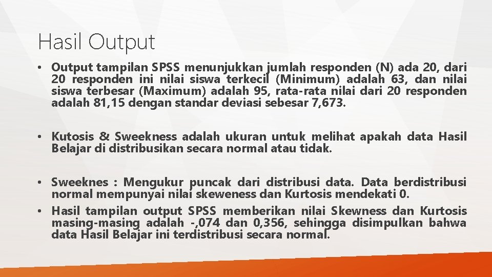 Hasil Output • Output tampilan SPSS menunjukkan jumlah responden (N) ada 20, dari 20 Hasil Output • Output tampilan SPSS menunjukkan jumlah responden (N) ada 20, dari 20