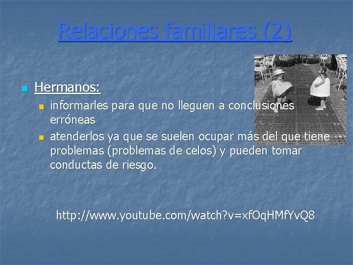 Relaciones familiares (2) n Hermanos: n n informarles para que no lleguen a conclusiones