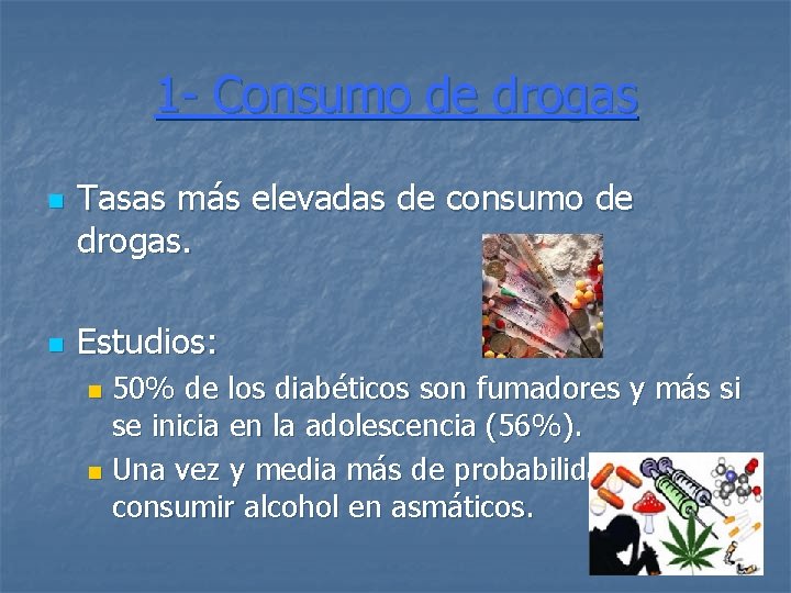 1 - Consumo de drogas n n Tasas más elevadas de consumo de drogas.