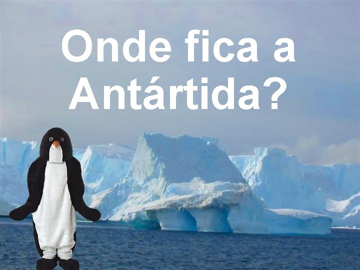 Onde fica a Antártida? 