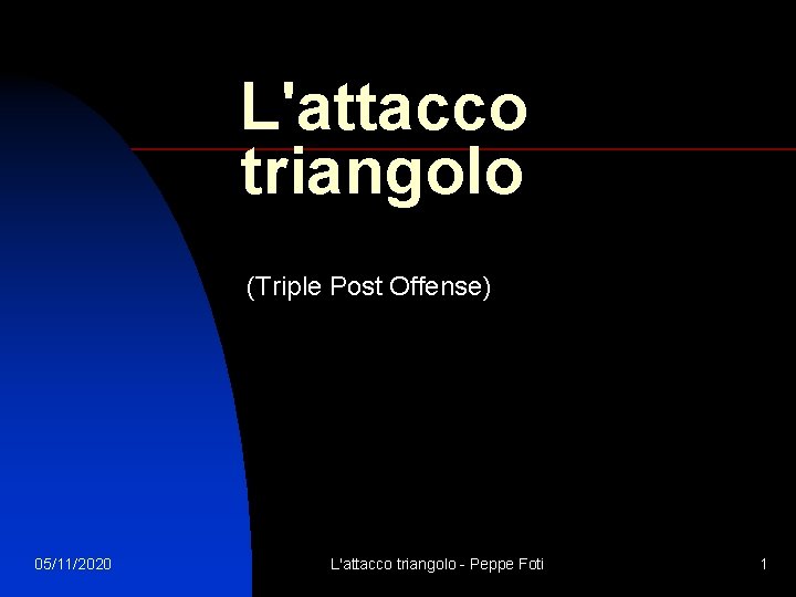 L'attacco triangolo (Triple Post Offense) 05/11/2020 L'attacco triangolo - Peppe Foti 1 