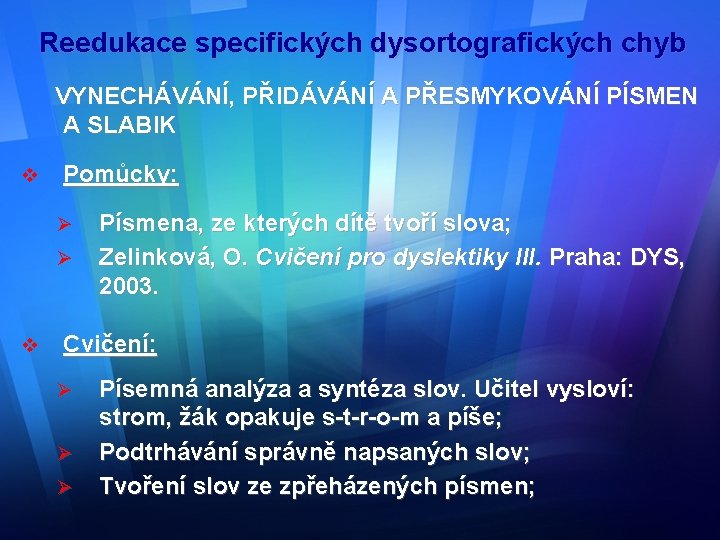 Reedukace specifických dysortografických chyb VYNECHÁVÁNÍ, PŘIDÁVÁNÍ A PŘESMYKOVÁNÍ PÍSMEN A SLABIK v Pomůcky: Ø