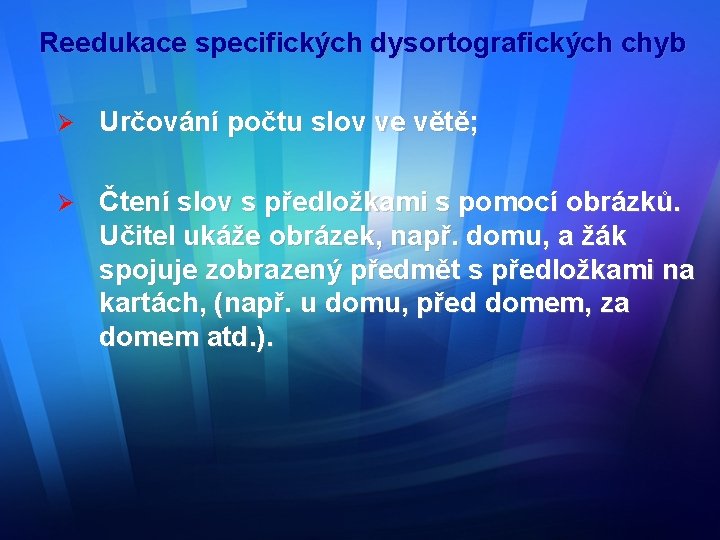 Reedukace specifických dysortografických chyb Ø Určování počtu slov ve větě; Ø Čtení slov s